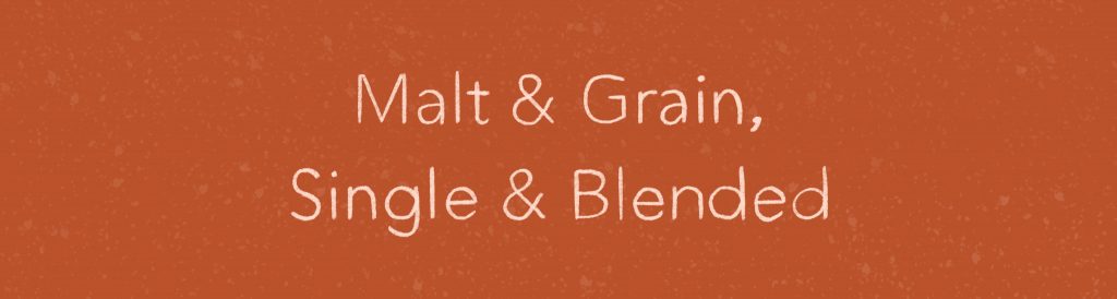 Malt & Grain, Single & Blended